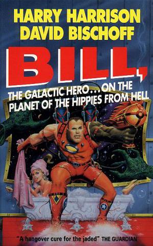 Bill, the Galactic Hero on the Planet of the Hippies from Hell (Bill, the Galactic Hero #6)