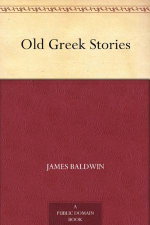 Old Greek Stories by James Baldwin