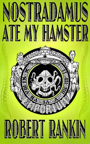 Nostradamus Ate My Hamster by Robert Rankin