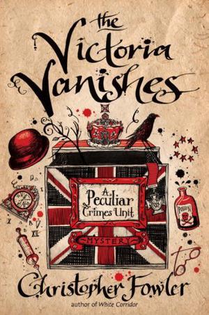 The Victoria Vanishes (Bryant & May: Peculiar Crimes Unit #6)