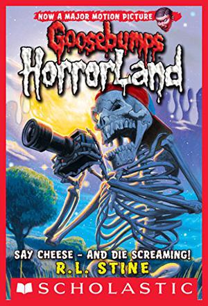 Say Cheese - And Die Screaming! (Goosebumps HorrorLand #8)