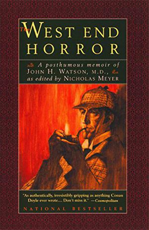 The West End Horror: A Posthumous Memoir of John H. Watson, M.D. (Sherlock Holmes Pastiche by Nicholas Meyer #2)