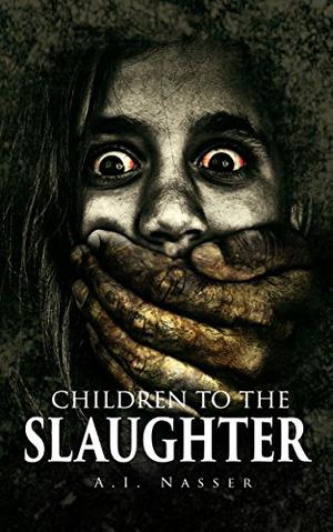 Children To The Slaughter by A.I. Nasser