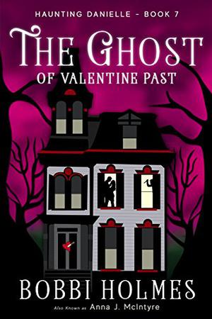 The Ghost of Valentine Past by Bobbi Holmes, Anna J. McIntyre, Romy Nordlinger