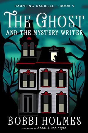 The Ghost and the Mystery Writer (Haunting Danielle #9)