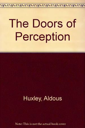 The Doors Of Perception by Aldous Huxley