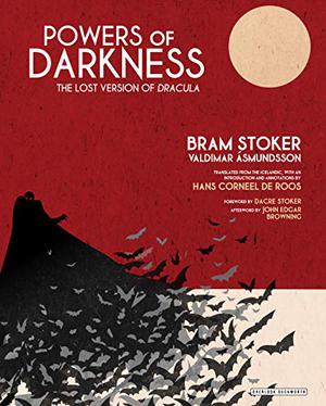 Powers of Darkness: The Lost Version of Dracula by Valdimar Ásmundsson, Bram Stoker, Dacre Stoker, John Edgar Browning