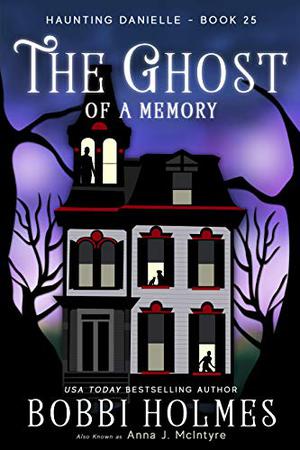 The Ghost of a Memory by Bobbi Holmes, Anna J. McIntyre