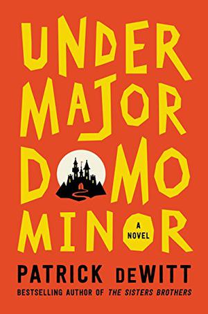 Undermajordomo Minor by Patrick deWitt