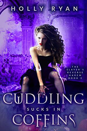 Cuddling Sucks in Coffins (The Slayer's Reverse Harem #2)