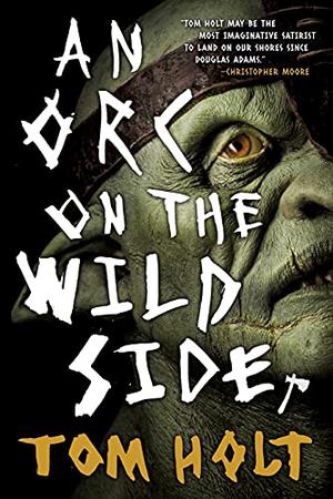 An Orc on the Wild Side by Tom Holt