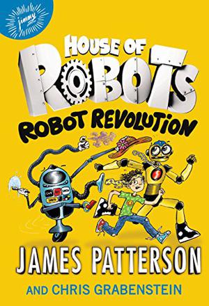 Robot Revolution! by James Patterson, Chris Grabenstein