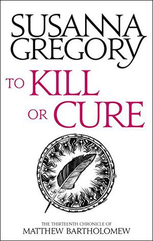 To Kill or Cure: The Thirteenth Chronicle Of Matthew Bartholomew (Matthew Bartholomew #13)