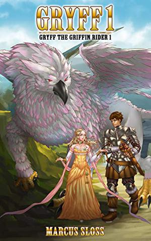 Gryff the Griffin Rider 1 by Marcus Sloss