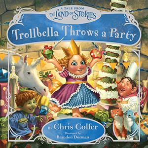 Trollbella Throws a Party: A Tale from the Land of Stories (The Land of Stories #Companion Picture Book)