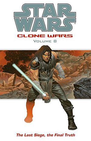 Star Wars: Clone Wars, Volume 8: The Last Siege, the Final Truth (Star Wars: Republic Single Issues #72-77)