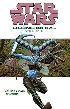 Star Wars: Clone Wars, Volume 6: On the Fields of Battle (Star Wars: Republic Single Issues #65-71)