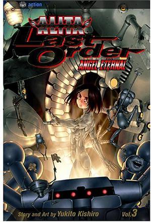 Battle Angel Alita - Last Order, Vol. 3: Angel Eternal (Battle Angel Alita: Last Order #3)
