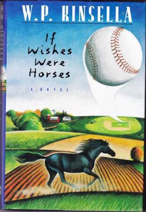 If Wishes Were Horses by W.P. Kinsella