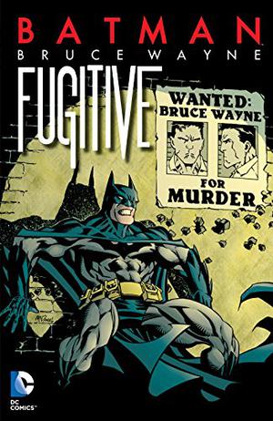Batman: Bruce Wayne, Fugitive (Batman 1940-2011 #603-607)