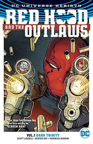 Red Hood and the Outlaws, Vol. 1: Dark Trinity by Scott Lobdell, Dexter Soy
