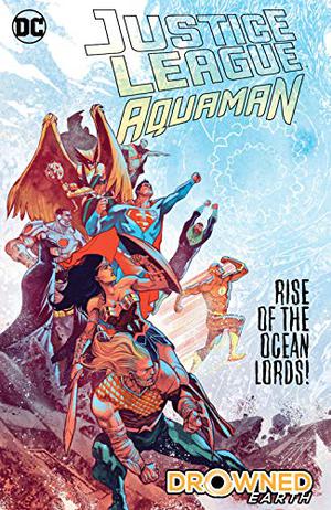 Justice League/Aquaman: Drowned Earth  (2018-2019)  (Justice League (Aquaman 2016 Collected Editions #7.5)