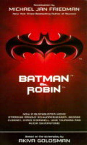 Batman & Robin: Based On The Screenplay By Akiva Goldsman by Michael Jan Friedman