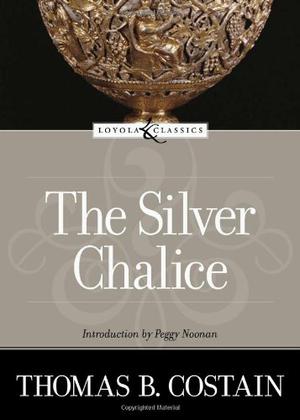 The Silver Chalice by Thomas B. Costain, Amy Welborn