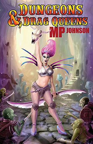 Dungeons & Drag Queens by M.P. Johnson