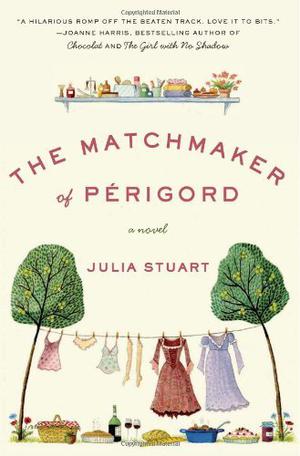The Matchmaker of Perigord: A Novel by Julia Stuart