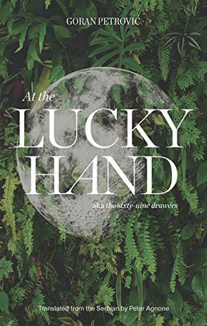 At the Lucky Hand: aka The Sixty-Nine Drawers by Goran Petrović