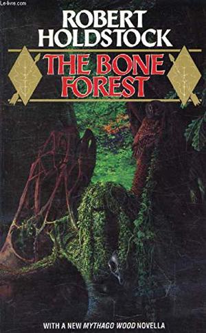 The Bone Forest by Robert Holdstock