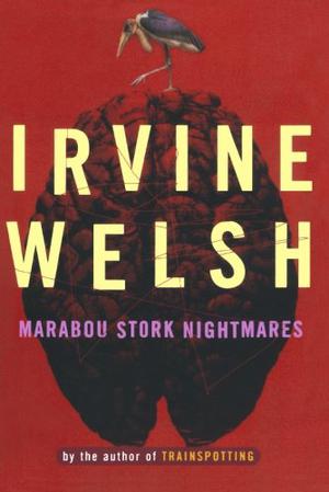 Marabou Stork Nightmares by Irvine Welsh