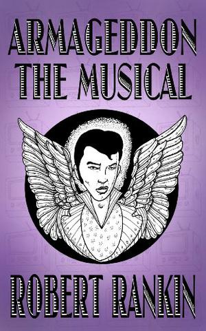 Armageddon: The Musical by Robert Rankin
