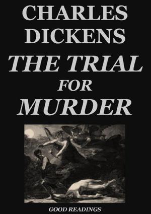 The Trial for Murder by Charles Dickens