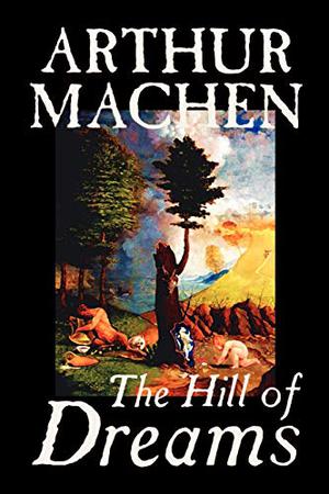 The Hill of Dreams by Arthur Machen