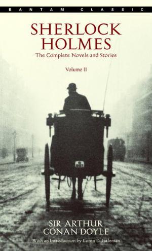 Sherlock Holmes: The Complete Novels and Stories, Volume II (Sherlock Holmes #5, 7-9)