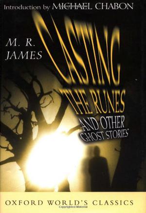 Casting the Runes and Other Ghost Stories  (World's Classics) by M.R. James, Michael Chabon