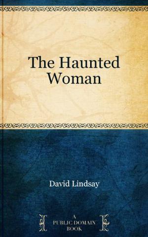 The Haunted Woman by David Lindsay