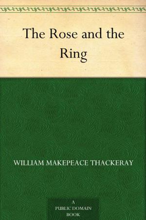 The Rose and the Ring by William Makepeace Thackeray