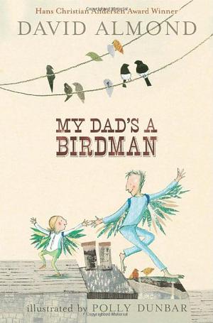 My Dad's a Birdman by David Almond