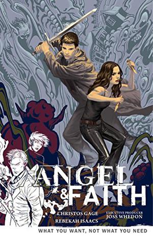 Angel & Faith: What You Want, Not What You Need by Christos Gage, Rebekah Isaacs, Joss Whedon