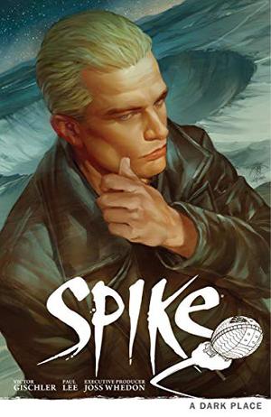 Spike: A Dark Place (Buffyverse 'Season 9' #Spike)