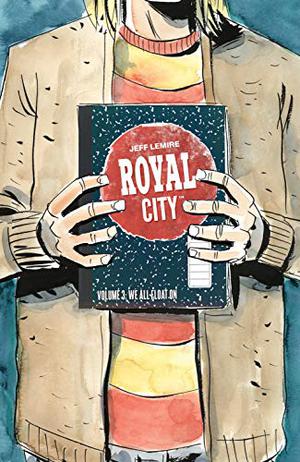 Royal City, Vol. 3: We All Float On by Jeff Lemire