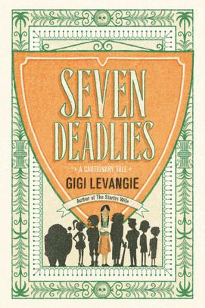 Seven Deadlies: A Cautionary Tale by Gigi Levangie, Audrey Esparza