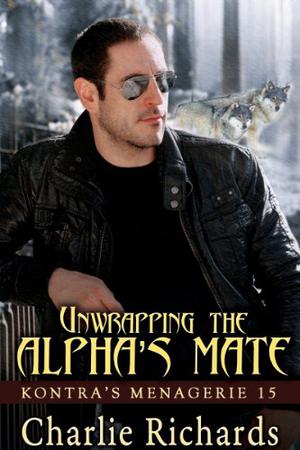 Unwrapping the Alpha's Mate (Kontra's Menagerie #15)