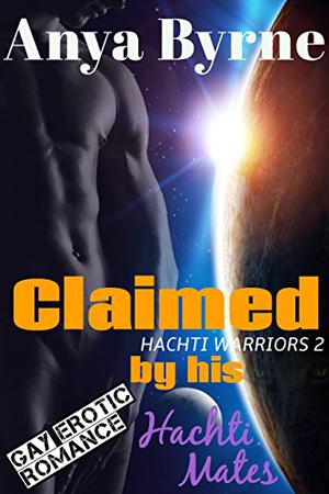 Claimed by His Hachti Mates by Anya Byrne