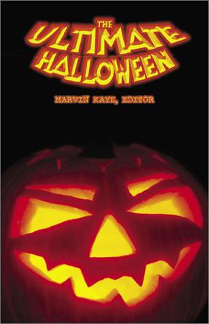 The Ultimate Halloween by Marvin Kaye, Esther M. Friesner, John Gregory Betancourt, Edith Wharton, C.E. Lawrence, Ron Goulart, H.P. Lovecraft, William F. Nolan, Parke Godwin, Herminie Templeton Kavanagh, Terry Kaye, Darrell Schweitzer, Terry McGarry, Marc Bilgrey, Al Sarrantonio, Marilyn Mattie Brahen, Edward D. Hoch, R.J. Lewis