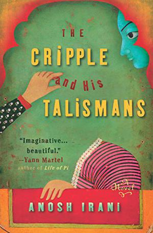 The Cripple and His Talismans by Anosh Irani