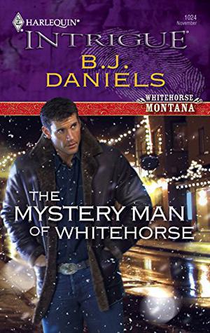The Mystery Man of Whitehorse by B.J. Daniels